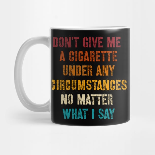 Do Not Give Me A Cigarette Under Any Circumstances No Matter What I Say by afmr.2007@gmail.com